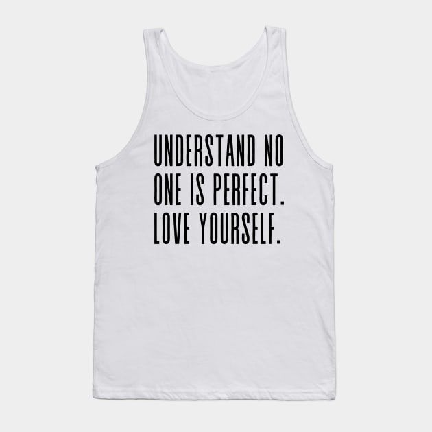 UNDERSTAND NO ONE IS PERFECT LOVE YOURSELF Tank Top by click2print